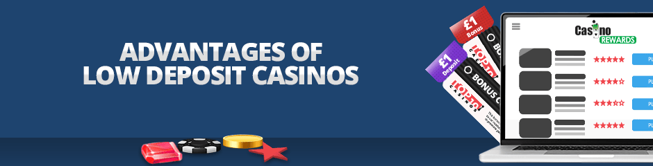 advantages of low deposit casinos