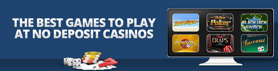 The Best Games To Play at No Deposit Casinos